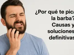 Hombre con barba rascándose la mejilla, con expresión de molestia. El texto pregunta "¿Por qué te pica la barba?".