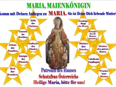 Maria, Maienkönigin, ist die Mutter der Kirche und Schutzfrau Österreichs. Komm mit deinen Anliegen zu ihr.
