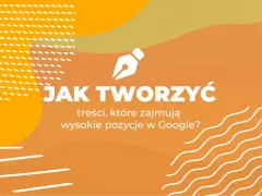 Jak pisać treści, które angażują i trafiają na szczyt Google?