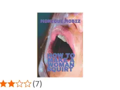 Monique Mobiz "How to make a woman squirt" - poradnik o kobiecej fizjologii i przyjemności.