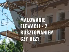 Malowanie elewacji z rusztowaniem czy bez? Dowiedz się, czy malowanie elewacji wymaga zgłoszenia i jakie są zasady.