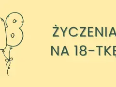 Balon w kształcie cyfry 18 i napis "Życzenia na 18-tkę". Idealne krótkie śmieszne życzenia na osiemnastkę!