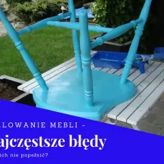 Jak przygotować mebel do malowania, aby uniknąć błędów i strat