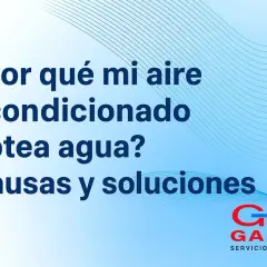 ¿Por qué mi aire acondicionado gotea agua? Causas y soluciones. Logo de GAMA Servicio Técnico.