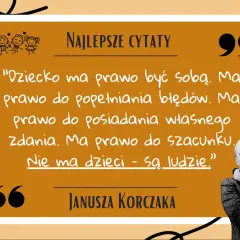 Korczak cytaty o dziecku: "Dziecko ma prawo być sobą. Ma prawo do błędów. Nie ma dzieci - są ludzie.