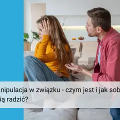 Para w konflikcie. Mężczyzna gestykuluje, kobieta zrezygnowana. Temat: manipulacja w związku.