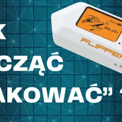 Flipper Zero DIY: Twórz, programuj, eksperymentuj! Praktyczny przewodnik
