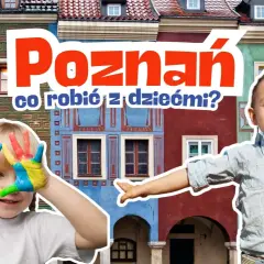Gdzie z dzieckiem w Poznaniu – najlepsze atrakcje i miejsca na rodzinny czas