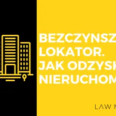Grafika z budynkiem i tekstem: "BEZCZYNNSZOWY LOKATOR. JAK ODZYSKAĆ NIERUCHOMOŚĆ?". Dotyczy bezumownego korzystania z nieruchomości.