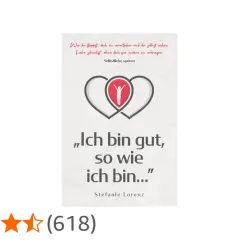 Buchcover: „Ich bin gut, so wie ich bin...“ von Stefanie Lorenz. Hilft, Selbstliebe zu spüren, auch wenn man mit 60 noch nie eine Beziehung hatte.