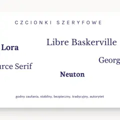 Czcionki szeryfowe: Lora, Libre Baskerville, Georgia, Source Serif, Neuton. Klasyczne, godne zaufania.