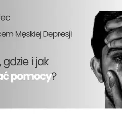 Czerwiec Miesiącem Męskiej Depresji. Zrozumienie przyczyn depresji u mężczyzn i gdzie szukać pomocy.