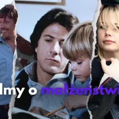 Najlepsze filmy o małżeństwie, które ujawniają prawdziwe wyzwania relacji