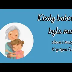 Pełny tekst piosenki kiedy babcia była mała - wspomnienia z dzieciństwa