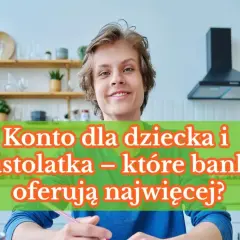 Uśmiechnięty nastolatek pisze, a nad nim napis: "Konto dla dziecka i nastolatka – które banki oferują najwięcej?".