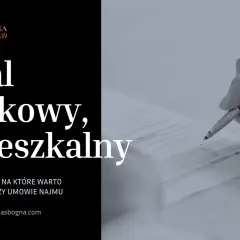 Umowa najmu lokalu użytkowego i mieszkalnego. Kluczowe różnice, na które warto zwrócić uwagę.