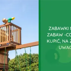 Co na plac zabaw dla dzieci? Najlepsze pomysły na rozwój i zabawę