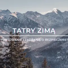 Zimowe szlaki w Tatrach: Które są bezpieczne i jak się przygotować?
