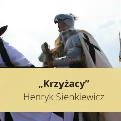 Rycerz w zbroi na koniu, nawiązujący do powieści "Krzyżacy" Henryka Sienkiewicza. Streszczenie szczegółowe tej epickiej opowieści.
