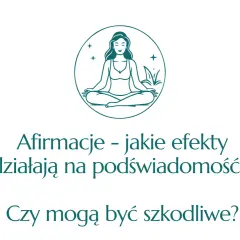 Grafika z kobietą w pozycji medytacyjnej. Tekst pyta o efekty afirmacji na podświadomość i ich potencjalną szkodliwość.