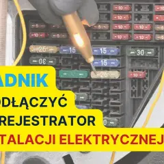 Jak podłączyć wideorejestrator do bezpieczników - uniknij najczęstszych błędów