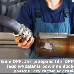 Ile czasu wypala się DPF na postoju? Sprawdź, co musisz wiedzieć
