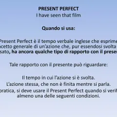 Il Present Perfect, come in "I have seen that film", descrive azioni passate con un legame al presente.