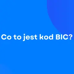 Co to jest kod BIC? Dowiedz się, jak działa i czym różni się od numeru IBAN banku.