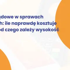 Koszty sądowe w sprawach cywilnych: tabela opłat i ich wysokość. Dowiedz się, ile naprawdę kosztuje proces.