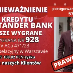 Unieważnienie kredytu Santander Bank. Postępowanie trwało 57 miesięcy. Wygrana nr 928 V ACa 471/23. Sąd Apelacyjny w Warszawie. 405 108,82 PLN zysku dla naszych Klientów. Prawomocny.