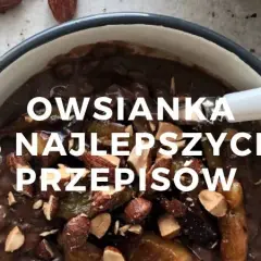 Przepis na zdrową owsiankę, która odmieni Twoje poranki na lepsze