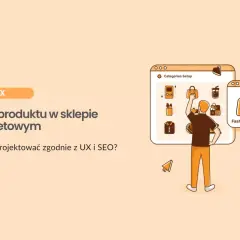 Karta produktu w sklepie internetowym: jak ją zaprojektować zgodnie z UX i SEO? Ilustracja przedstawia proces tworzenia karty produktu.