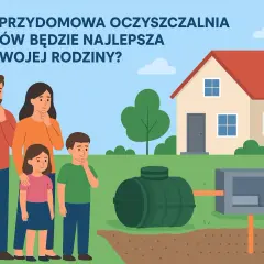 Oczyszczalnia czy szambo? Ekspert radzi, jak oszczędzić tysiące!