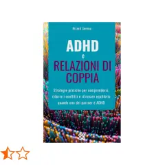 Libro "ADHD e relazioni di coppia": strategie per comprendere, ridurre conflitti e ritrovare equilibrio quando uno dei partner ha l'ADHD.