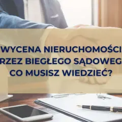 Sądowa wycena nieruchomości: Jak zrozumieć proces i chronić swoje interesy?