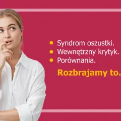 Młoda kobieta zamyślona, z palcem przy ustach. Obok lista: Syndrom oszustki, Wewnętrzny krytyk, Porównania. Rozbrajamy to.