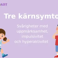 Tre kärnsymtom vid adhd: svårigheter med uppmärksamhet, impulsivitet och hyperaktivitet. En springande flicka och en fundersam pojke illustrerar.