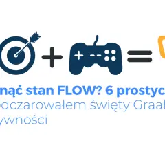 Grzyb, cel i pad do gier tworzą przepis na stan FLOW. Odkryj 6 kroków do szczęścia i produktywności.