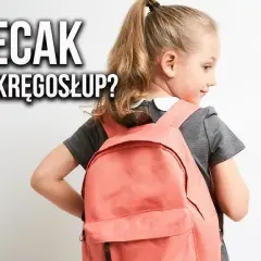 Lekki i zdrowy plecak szkolny: Jak pakować, by kręgosłup nie bolał?