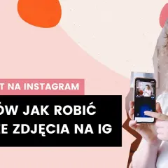 Jak zrobić ładne zdjęcie na Instagram i przyciągnąć obserwujących