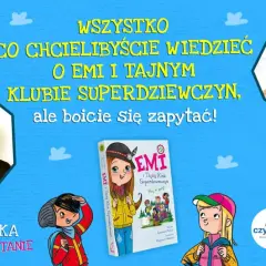 Wszystko o Emi i Tajnym Klubie Superdziewczyn! Poznaj autorkę i bohaterki tej niezwykłej przygody.