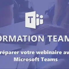 Formation Teams : préparez votre webinaire avec Microsoft Teams.