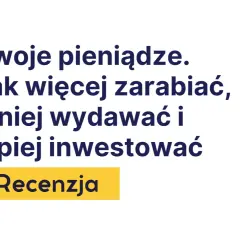 Twoje pieniądze. Jak więcej zarabiać, mniej wydawać i lepiej inwestować. Recenzja. To najlepsze książki o finansach, które pomogą Ci zarządzać budżetem.