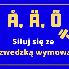 Żółte litery Å, Ä, Õ i sztanga na niebieskim tle. "Siłuj się ze szwedzką wymową!" - ćwiczenie głoski miękkie.