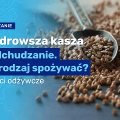 Czy kasza gryczana jest dobra na odchudzanie? Oto zaskakujące korzyści