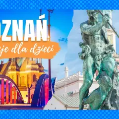 Co zobaczyć w Poznaniu z dzieckiem? Najlepsze atrakcje dla rodzin
