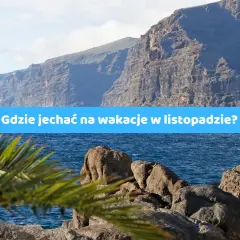 Gdzie polecieć w listopadzie? Odkryj ciepłe kierunki na wakacje