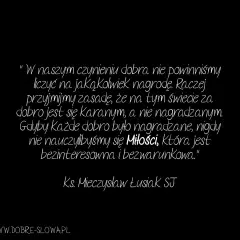 Cytat o wygranej: "W naszym czynieniu dobra nie powinniśmy liczyć na nagrodę. Raczej przyjmijmy zasadę, że za dobro jest się karanym, a nie nagradzanym.