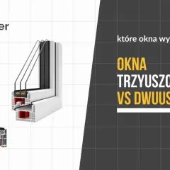 Porównanie okien: trzyszybowe vs dwuszybowe. Które okna PVC wybrać? Fenbroker podpowiada.