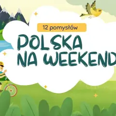 Polska na weekend: 6 pomysłów na niezapomniany wypad 